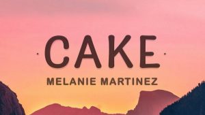Melanie Martinez – Cake (Lyrics)