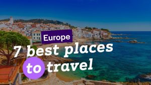 7 best places to travel in europe in 2022