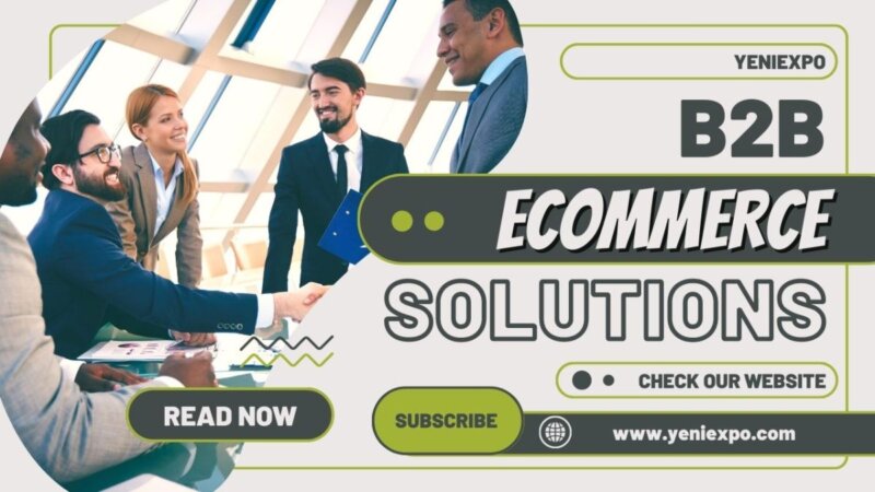 Unlocking The Future Of B2B Ecommerce Solutions: Empowering Businesses For Success From Turkey unlocking the future of b2b ecommerce solutions: empowering businesses for success