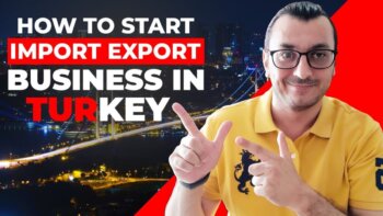 discover the essential steps to launching your import/export business in turkey!