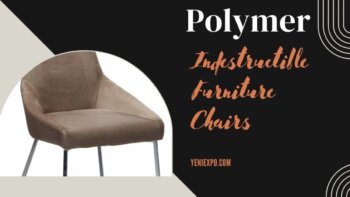 discover the unbreakable chairs: yeniexpo 2021 turkish furniture