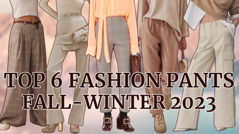 discover the top 6 fashion pants for fall-winter 2023!