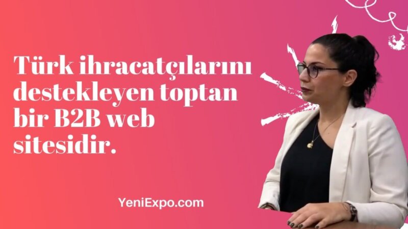 Yeniexpo.com, Türk Ihracatçılarını Destekleyen Toptan Bir B2B Web Sitesidir. Dalla Turchia yeniexpo.com, türk ihracatçılarını destekleyen toptan bir b2b web sitesidir.